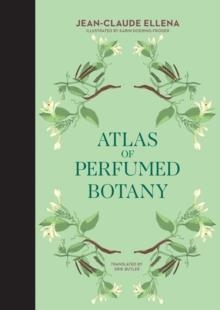 ATLAS OF PERFUMED BOTANY | 9780262046732 | JEAN-CLAUDE ELLENA; KARIN DOERING-FROGER