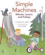 SIMPLE MACHINES: WHEELS, LEVERS, AND PULLEYS | 9780823435722 | DAVID A ADLER