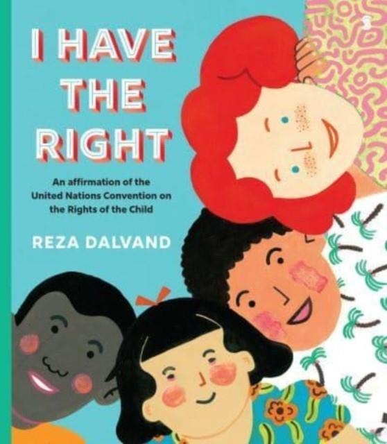 I HAVE THE RIGHT : AN AFFIRMATION OF THE UNITED NATIONS CONVENTION ON THE RIGHTS OF THE CHILD | 9781915590367 | REZA DALVAND