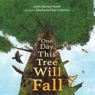 ONE DAY THIS TREE WILL FALL | 9781534496965 | LESLIE BARNARD BOOTH