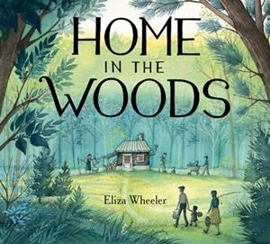 HOME IN THE WOODS | 9780399162909 | ELIZA WHEELER