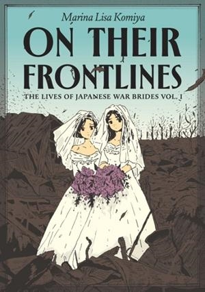 ON THEIR FRONTLINES VOL. 1 : THE LIVES OF JAPANESE WAR BRIDES | 9798875002298 | MARINA LISA KOMIYA