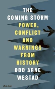THE COMING STORM: POWER, CONFLICT AND WARNINGS FROM HISTORY | 9780241770573 | ODD ARNE WESTAD