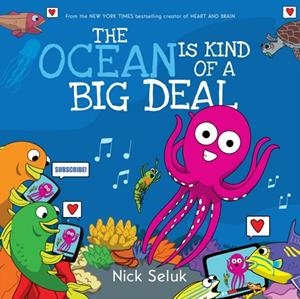 THE OCEAN IS KIND OF A BIG DEAL (HB) | 9781338314656 | NICK SELUK