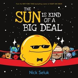 THE SUN IS KIND OF A BIG DEAL (HB) | 9781338166972 | NICK SELUK