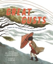 GREAT GUSTS: WINDS OF THE WORLD AND THE SCIENCE BEHIND THEM | 9781529518665 | MELANIE CROWDER, MEGAN BENEDICT