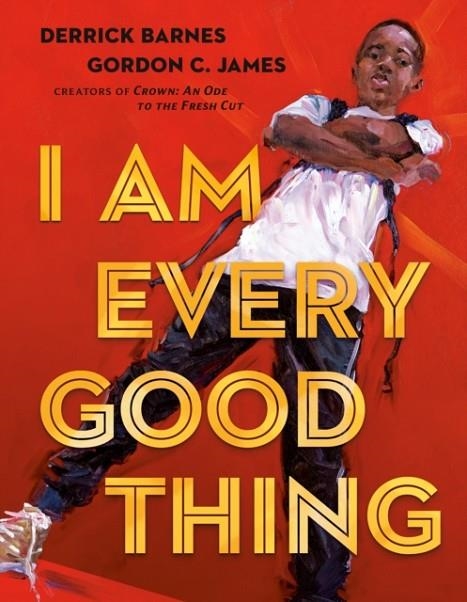 I AM EVERY GOOD THING | 9780525518778 | DERRICK BARNES, GORDON C JAMES