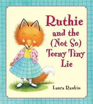 RUTHIE AND THE (NOT SO) TEENY TINY LIE | 9781599900100 | LAURA RANKIN