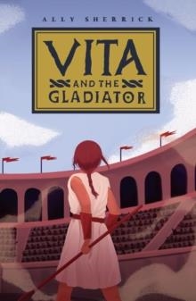 VITA & THE GLADIATOR | 9781913696535 | ALLY SHERRICK