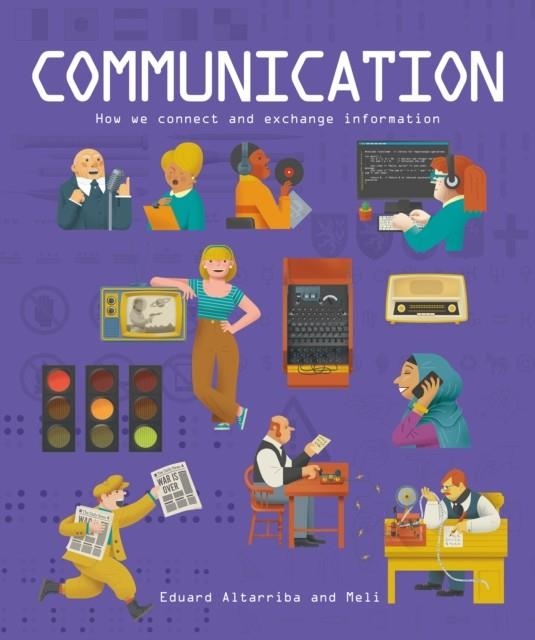 COMMUNICATION : HOW WE CONNECT AND EXCHANGE INFORMATION | 9781787081963 | EDUARD ALTARRIBA, MELI