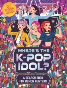 WHERE'S THE K-POP IDOL?: A SEARCH AND FIND BOOK FOR DEMON HUNTERS | 9781789299700 | PAUL MORAN