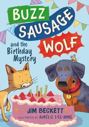 BUZZ SAUSAGE WOLF AND THE BIRTHDAY MYSTERY: THE COSY ADVENTURES OF A VERY SILLY PET DOG! | 9781444978971 | JIM BECKETT