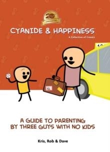 CYANIDE & HAPPINESS: A GUIDE TO PARENTING BY THREE GUYS WITH NO KIDS | 9798892150804 | KRIS WILSON, ROB DENBLEYKER, DAVE MCELFATRICK