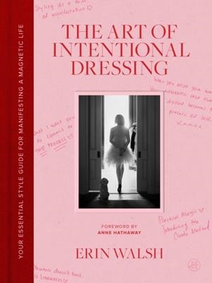 THE ART OF INTENTIONAL DRESSING | 9780063483644 | ERIN WALSH