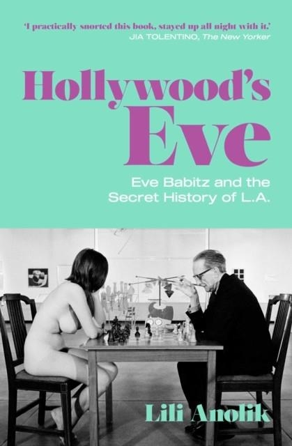 HOLLYWOOD'S EVE : EVE BABITZ AND THE SECRET HISTORY OF L.A. | 9781471190247 | LILI ANOLIK