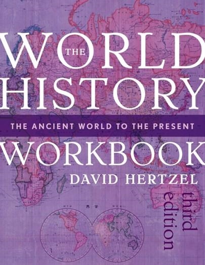 THE WORLD HISTORY WORKBOOK: THE ANCIENT WORLD TO THE PRESENT | 9781538172049 | DAVID HERTZEL