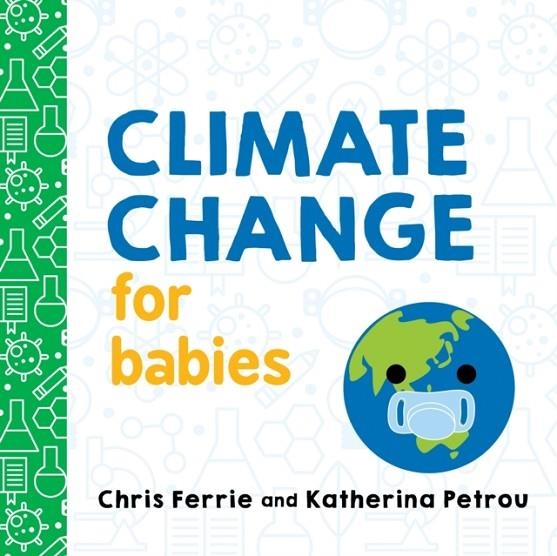 CLIMATE CHANGE FOR BABIES | 9781492680826 | CHRIS FERRIE