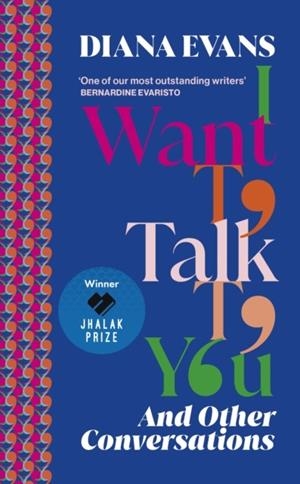 I WANT TO TALK TO YOU : AND OTHER CONVERSATIONS | 9781784744250 | DIANA EVANS