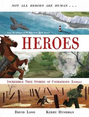HEROES : INCREDIBLE TRUE STORIES OF COURAGEOUS ANIMALS | 9780571346295 | DAVID LONG
