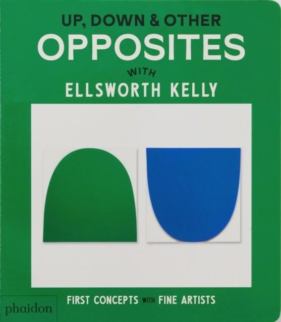UP, DOWN & OTHER OPPOSITES WITH ELLSWORTH KELLY | 9781838669621 | AA.VV.