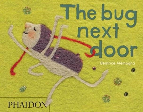 THE BUG NEXT DOOR | 9780714863566 | BEATRICE ALEMAGNA