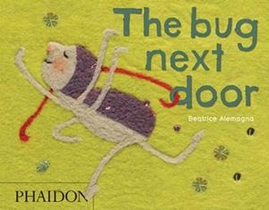 THE BUG NEXT DOOR | 9780714863566 | BEATRICE ALEMAGNA