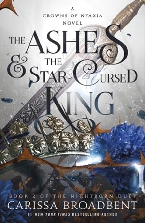 ASHES & THE STAR-CURSED KING : BOOK 2 OF THE NIGHTBORN DUET : 2 | 9781250343161 | CARISSA BROADBENT