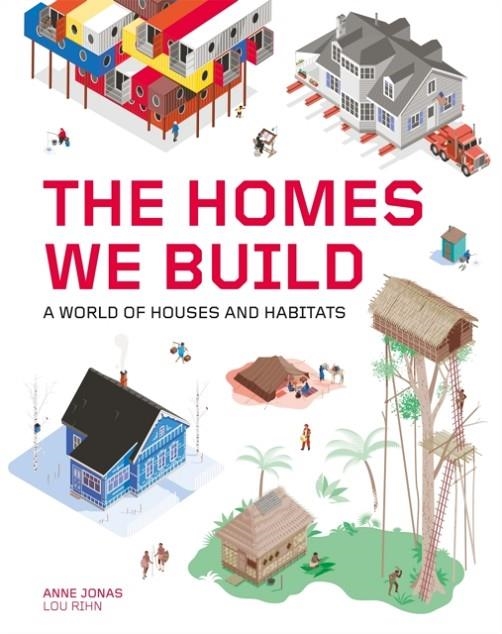 THE HOMES WE BUILD: A WORLD OF HOUSES AND HABITATS | 9781786276476 | ANNE JONAS