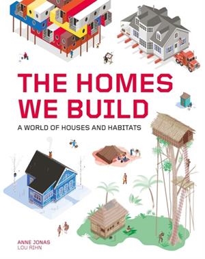 THE HOMES WE BUILD: A WORLD OF HOUSES AND HABITATS | 9781786276476 | ANNE JONAS
