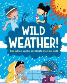 WILD WEATHER: FIND OUT HOW WEATHER AND CLIMATE AFFECT OUR WORLD | 9781445168555 | LIZ GOGERLY