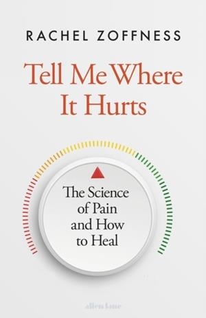 TELL ME WHERE IT HURTS : THE SCIENCE OF PAIN AND HOW TO HEAL | 9780241657300 | RACHEL ZOFFNESS