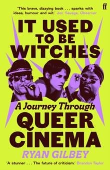IT USED TO BE WITCHES : A JOURNEY THROUGH QUEER CINEMA | 9780571381531 | RYAN GILBEY