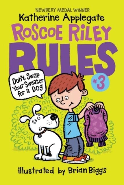 ROSCOE RILEY RULES #3: DON'T SWAP YOUR SWEATER FOR A DOG (ROSCOE RILEY RULES #3) | 9780062392503 | KATHERINE APPLEGATE