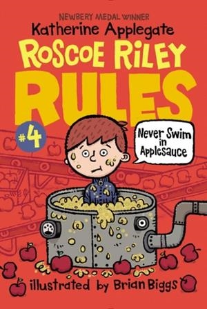 ROSCOE RILEY RULES #4: NEVER SWIM IN APPLESAUCE | 9780062392510 | KATHERINE APPLEGATE