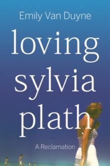 LOVING SYLVIA PLATH : A RECLAMATION | 9781324006978 | EMILY VAN DUYNE