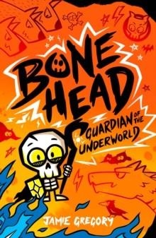 BONE HEAD: GUARDIAN OF THE UNDERWORLD | 9780702348822 | JAMIE GREGORY