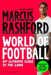MARCUS RASHFORD: WORLD OF FOOTBALL. MY ULTIMATE GUIDE TO THE GAME | 9781035088492 | MARCUS RASHFORD, CARL ANKA
