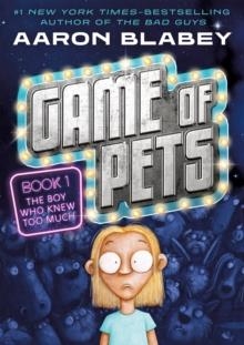 GAME OF PETS 01: THE BOY WHO KNEW TOO MUCH | 9781250424990 | AARON BLABEY