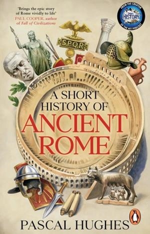 A SHORT HISTORY OF ANCIENT ROME | 9781804997673 | PASCAL HUGHES