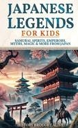 JAPANESE LEGENDS FOR KIDS | 9798349456756 | HISTORY BROUGHT ALIVE