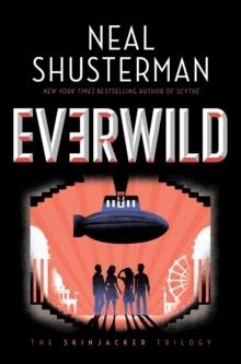 THE SKINJACKER TRILOGY 02: THE EVERWILD | 9781534483309 | NEAL SCHUSTERMAN