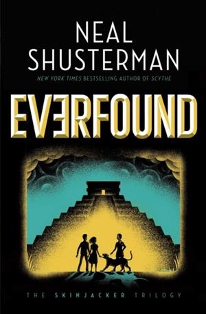 THE SKINJACKER TRILOGY 03: THE EVERFOUND | 9781534483323 | NEAL SHUSTERMAN