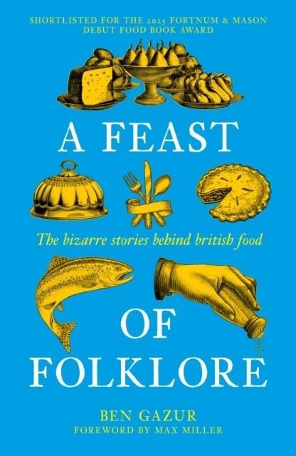 A FEAST OF FOLKLORE : THE BIZARRE STORIES BEHIND BRITISH FOOD | 9781837052332 | BEN GAZUR