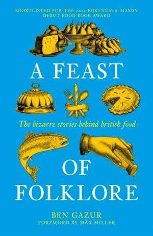 A FEAST OF FOLKLORE : THE BIZARRE STORIES BEHIND BRITISH FOOD | 9781837052332 | BEN GAZUR
