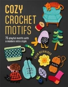COZY CROCHET MOTIFS : 75 PLAYFUL MOTIFS WITH A MODERN RETRO STYLE | 9781446317037 | TUIJA HEIKKINEN