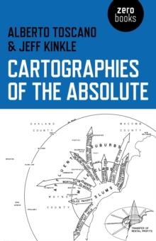 CARTOGRAPHIES OF THE ABSOLUTE | 9781780992754 | ALBERTO TOSCANO; JEFFREY KINKLE