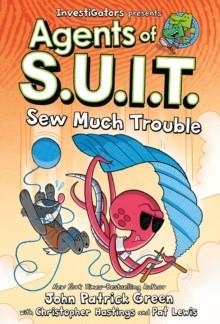 AGENTS OF S.U.I.T. 04: SEW MUCH TROUBLE | 9781250359469 | JOHN PATRICK GREEN; CHRISTOPHER HASTINGS