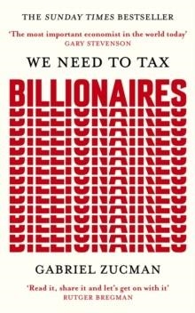 WE NEED TO TAX BILLIONAIRES | 9781399839600 | GABRIEL ZUCMAN