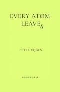 EVERY ATOM LEAVES | 9789083706900 | PETER VIJGEN