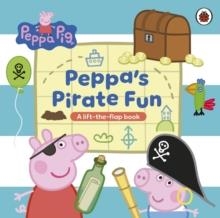 PEPPA PIG: PEPPA’S PIRATE FUN. A LIFT-THE-FLAP BOOK | 9780241782392 | PEPPA PIG